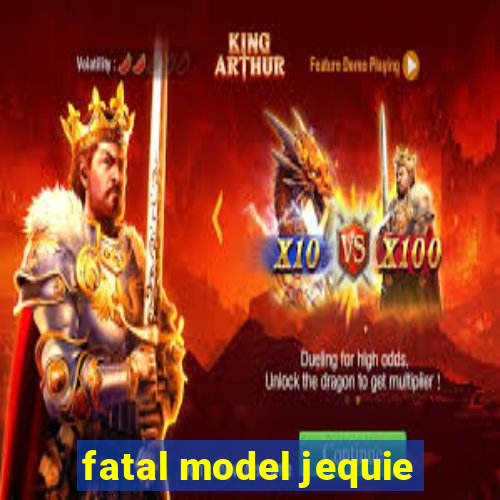 fatal model jequie