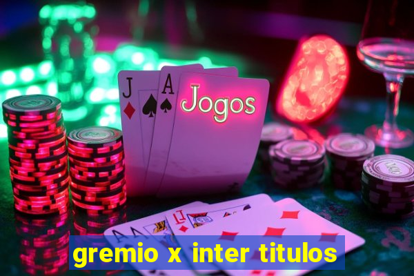 gremio x inter titulos