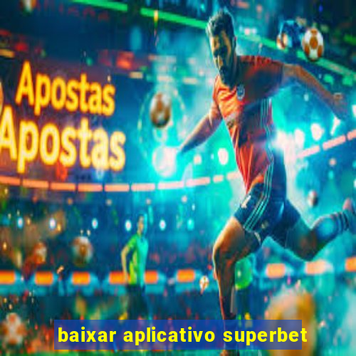 baixar aplicativo superbet