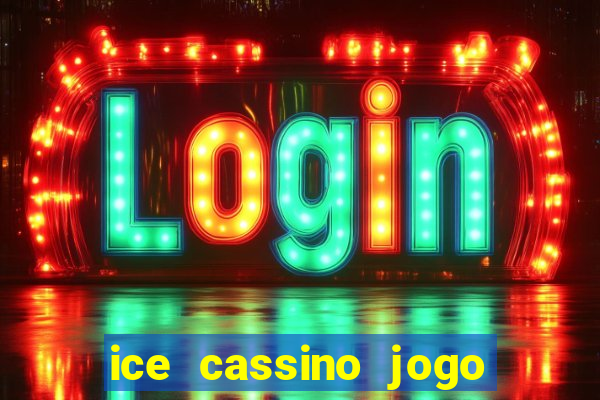 ice cassino jogo de aposta