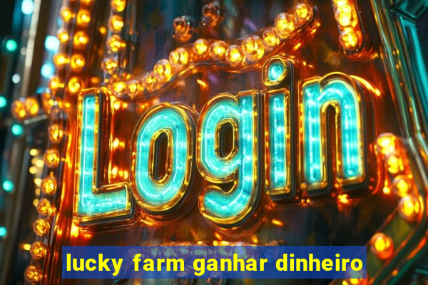 lucky farm ganhar dinheiro