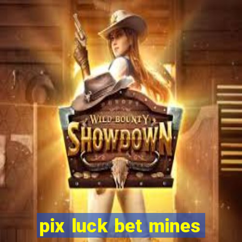 pix luck bet mines