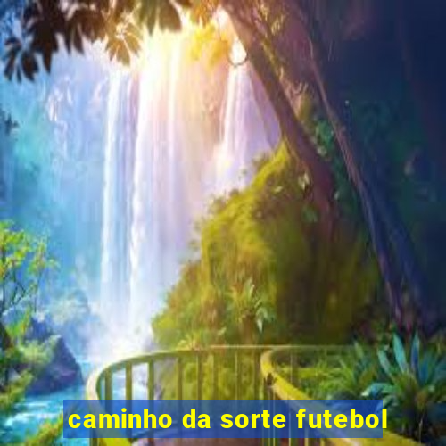 caminho da sorte futebol