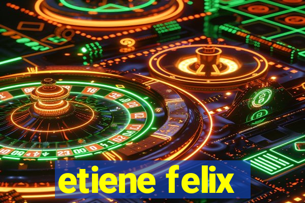 etiene felix