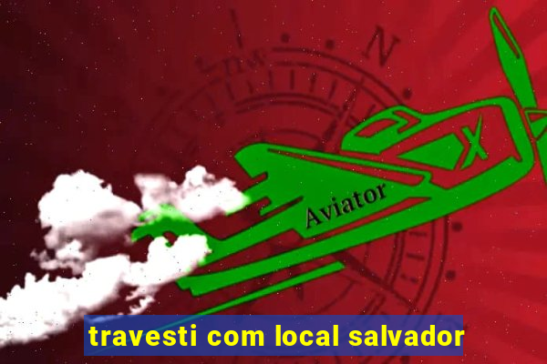 travesti com local salvador