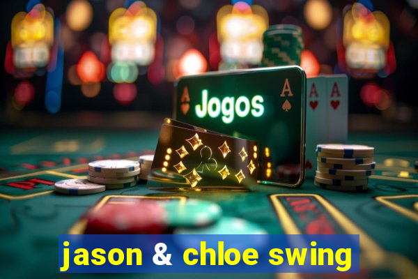 jason & chloe swing