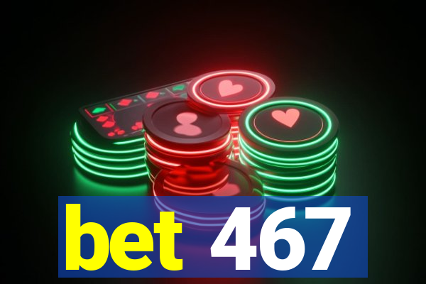 bet 467