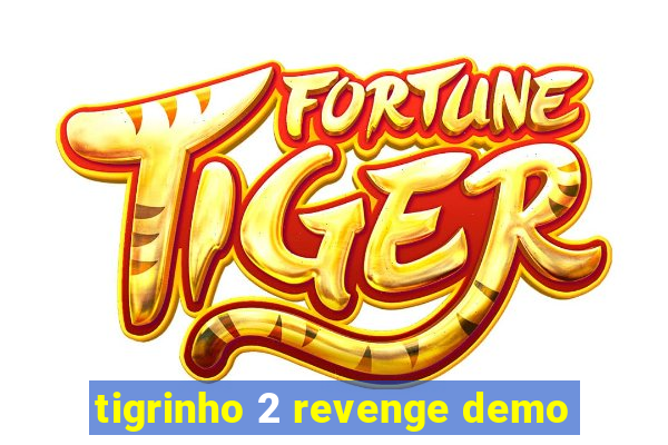 tigrinho 2 revenge demo