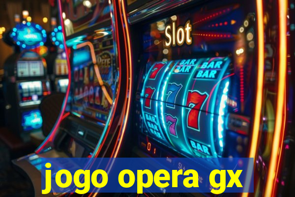 jogo opera gx