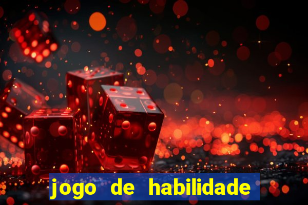 jogo de habilidade para ganhar dinheiro