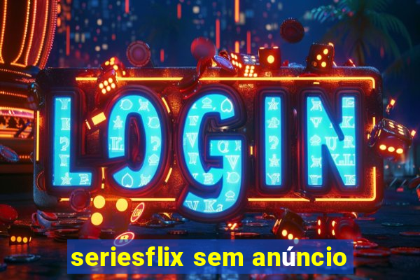 seriesflix sem anúncio