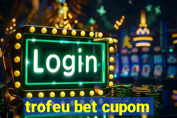 trofeu bet cupom