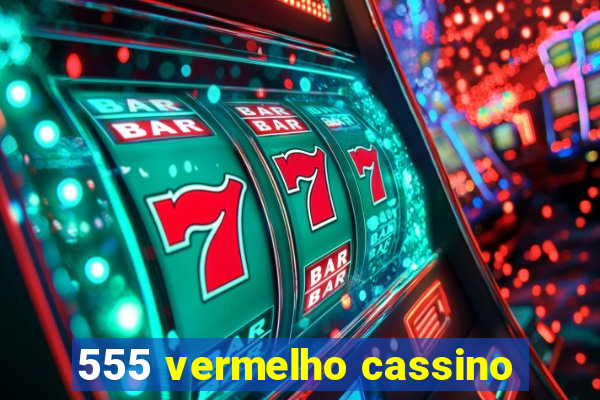 555 vermelho cassino