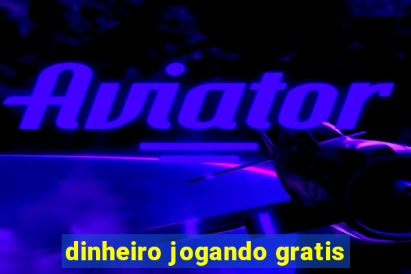 dinheiro jogando gratis