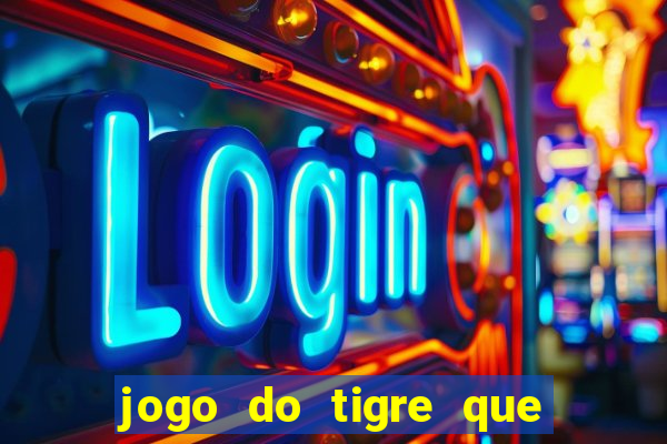 jogo do tigre que da bonus