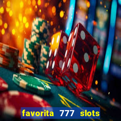 favorita 777 slots é confiável