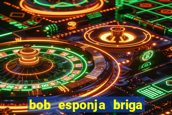 bob esponja briga nos corais