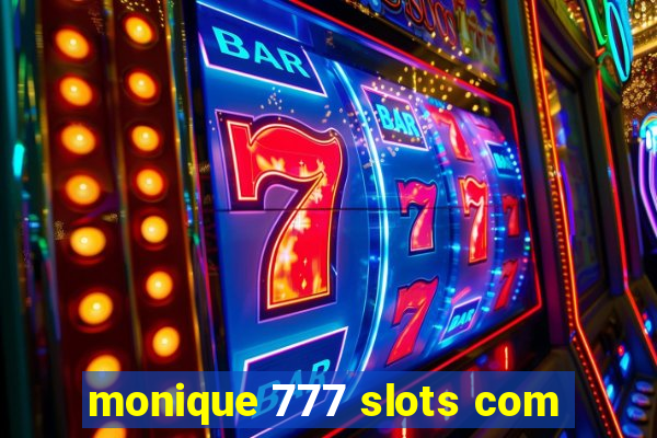 monique 777 slots com