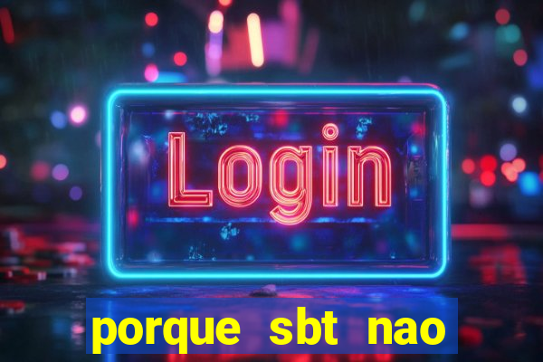 porque sbt nao pega na tv digital