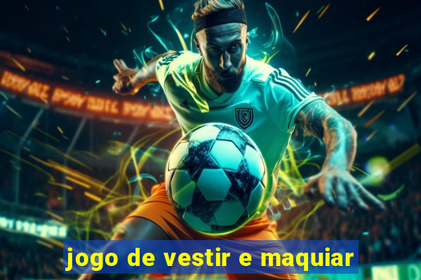 jogo de vestir e maquiar