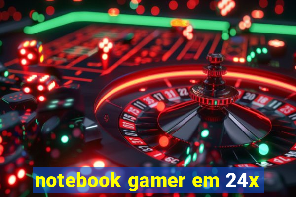 notebook gamer em 24x