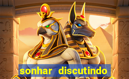 sonhar discutindo com marido jogo do bicho