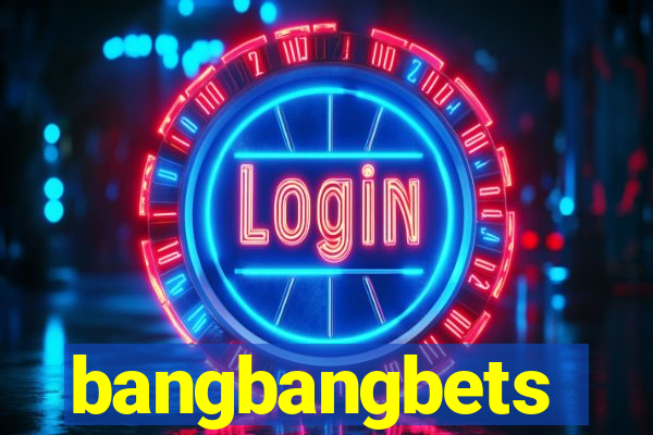 bangbangbets