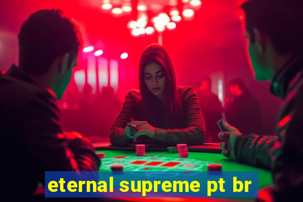 eternal supreme pt br