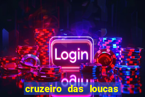 cruzeiro das loucas onde assistir