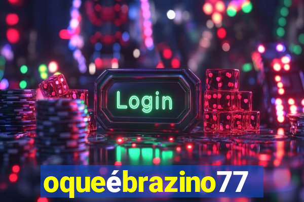 oqueébrazino777