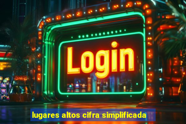 lugares altos cifra simplificada