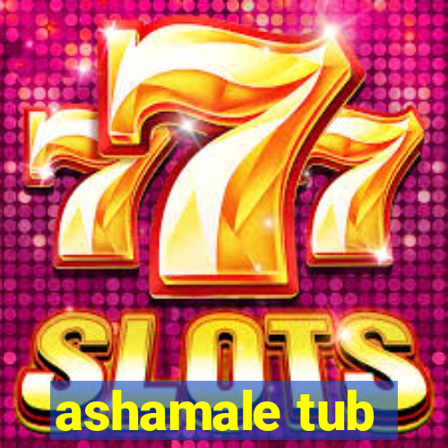 ashamale tub