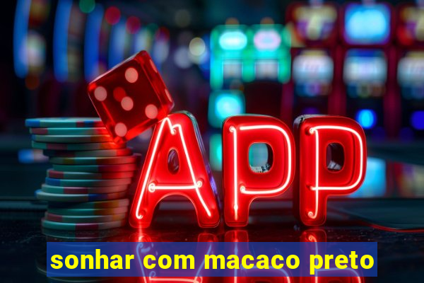 sonhar com macaco preto