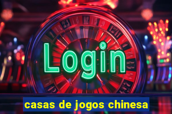 casas de jogos chinesa