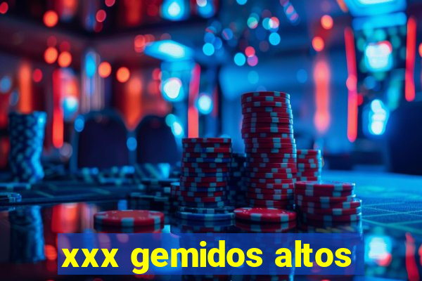 xxx gemidos altos