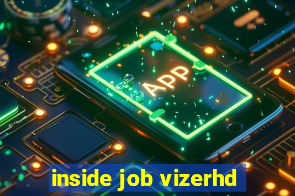 inside job vizerhd