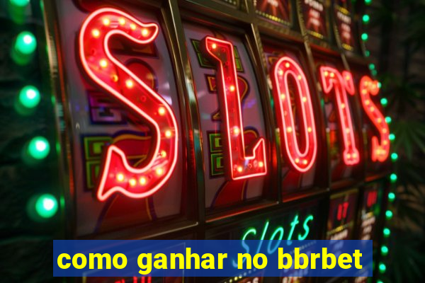 como ganhar no bbrbet