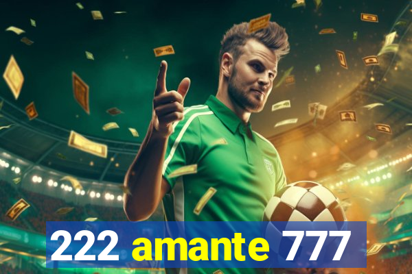 222 amante 777