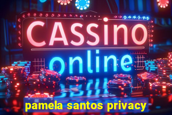 pamela santos privacy