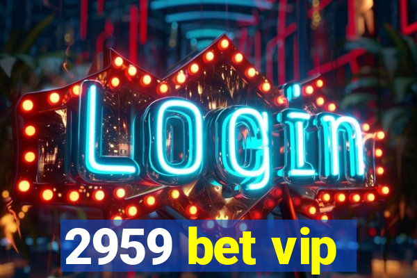 2959 bet vip