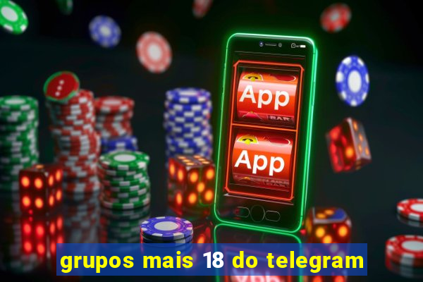 grupos mais 18 do telegram