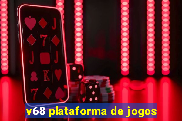 v68 plataforma de jogos