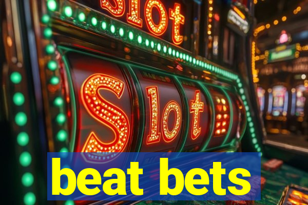 beat bets