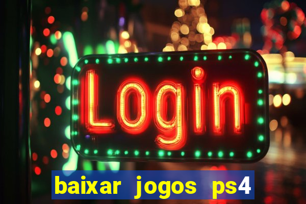 baixar jogos ps4 desbloqueado pkg