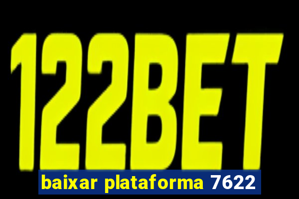 baixar plataforma 7622