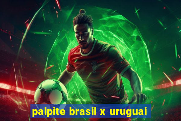 palpite brasil x uruguai