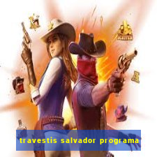 travestis salvador programa