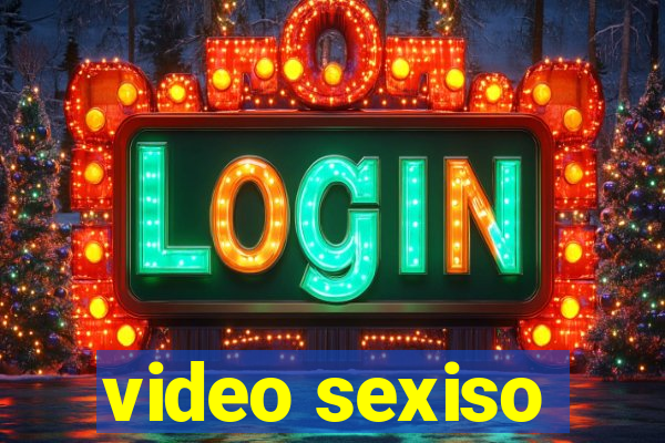 video sexiso