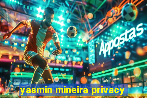 yasmin mineira privacy