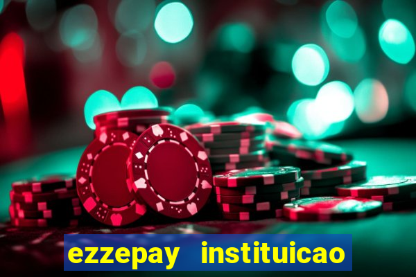 ezzepay instituicao de pagamento ltda